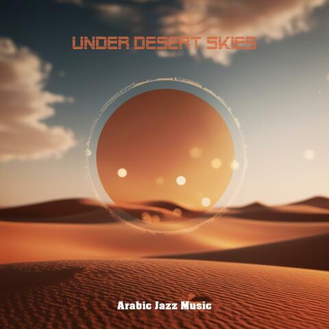 Under Desert Skies (Arabic Jazz Music)