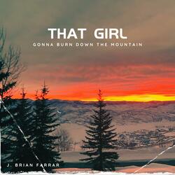 That Girl (Gonna Burn Down The Mountain)