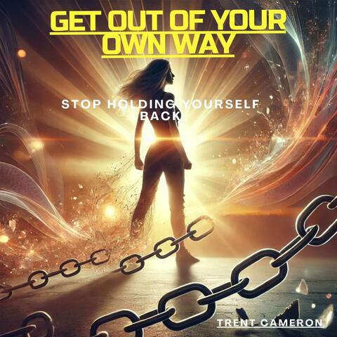 Get Out Of Your Own Way