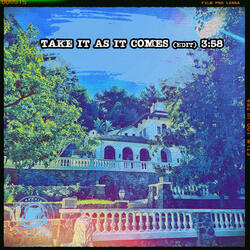 Take It As It Comes (Edit)