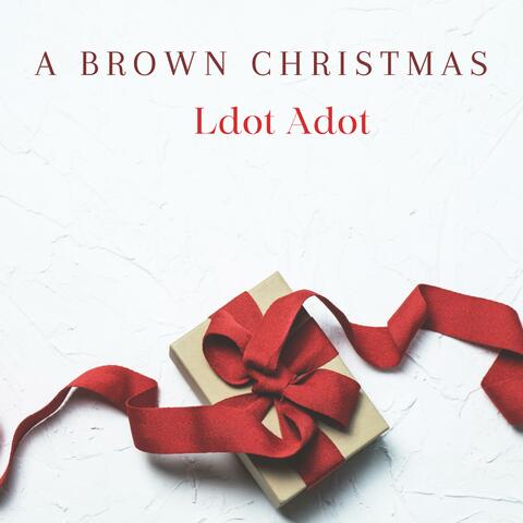 LdotAdot Presents: A Brown Christmas