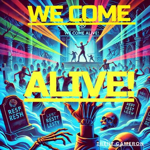 We Come Alive!