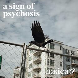 a sign of psychosis