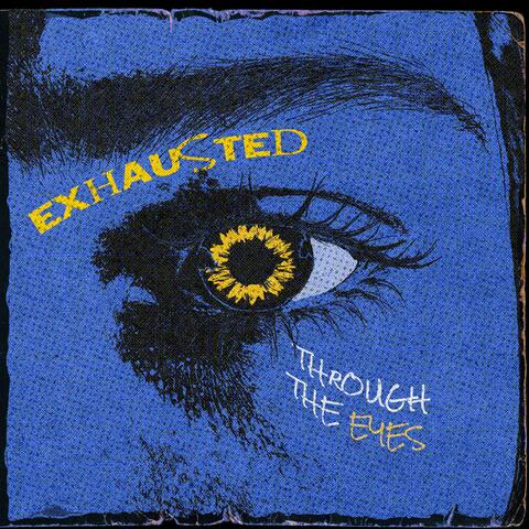 Exhausted (Through The Eyes)