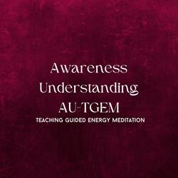 Awareness Understanding Teaching Guided Energy Meditation
