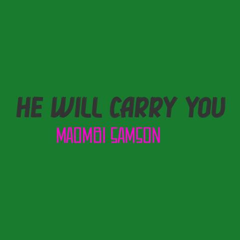 He will carry you