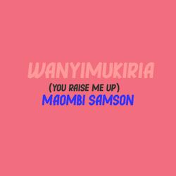 WANYIMUKIRIA (You raise me up)