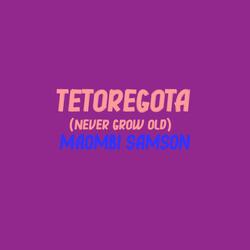 TETOREGOTA (Never grow old)