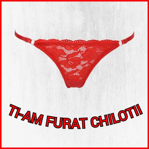 Ti-am Furat Chilotii
