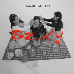 SEXY - PAWAN, AB & ROZ