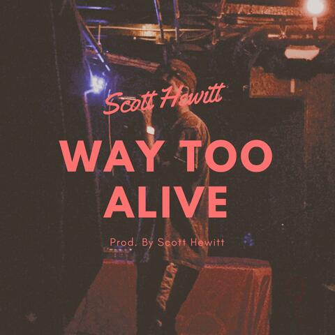 Way Too Alive