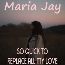 So Quick To Replace All My Love