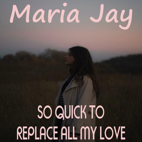 So Quick To Replace All My Love