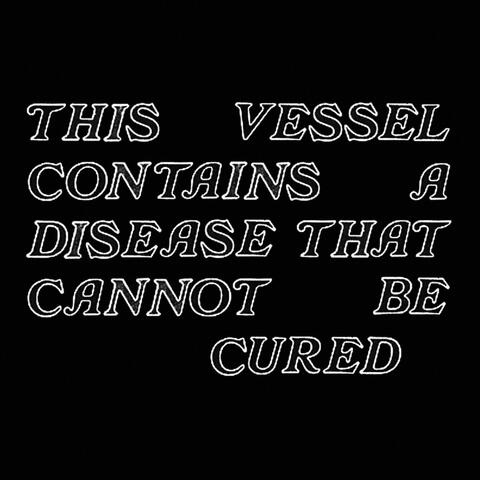 This Vessel Contains A Disease That Cannot Be Cured