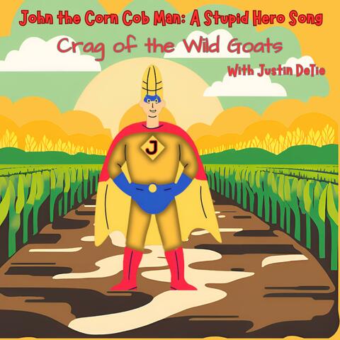John the Corn Cob Man: A Stupid Hero Song