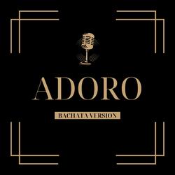 Adoro (Bachata Versiòn)