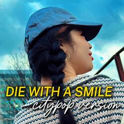 Die With a Smile (Citypop Version)