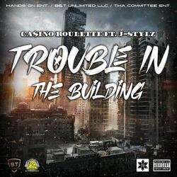 Trouble In The Building (feat. J-Stylz)