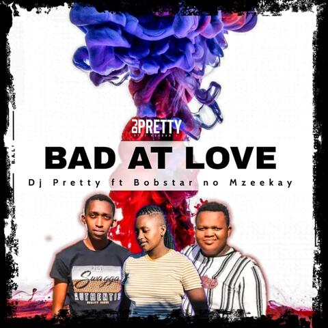 Bad At Love (feat. Dj Pretty)
