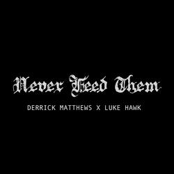 NEVER FEED THEM (feat. Luke Hawk)