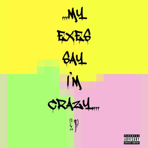 My Exes Say I'm Crazy -EP