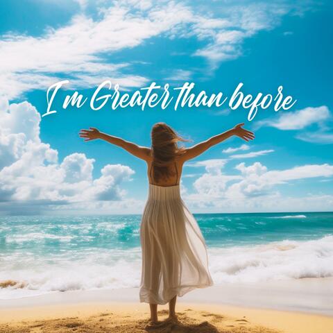 I'm Greater than before