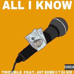 All I Know (feat. ANT Bomb & Tdagod)
