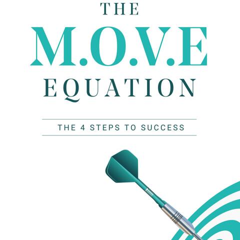 The M.O.V.E Equation : The 4 Steps To Success