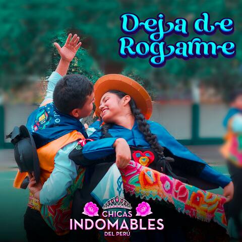 Deja de rogarme
