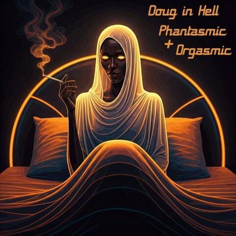 Phantasmic + Orgasmic