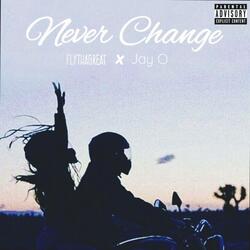 Never Change (feat. Jay O)