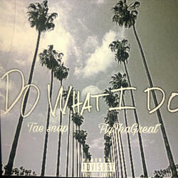 Do what i do (feat. Tae snap)