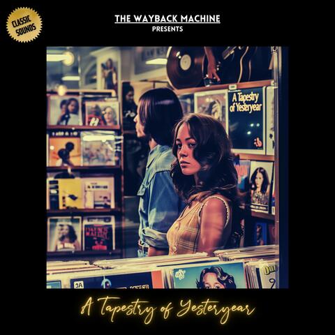 The Wayback Machine Presents: A Tapestry of Yesteryear