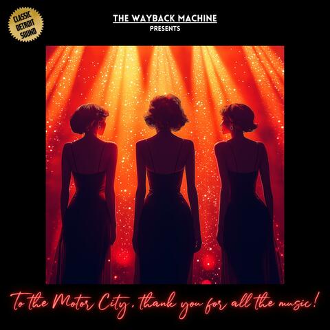 The Wayback Machine Presents: To the Motor City, thank you for all the music!