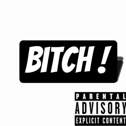 BITCH!