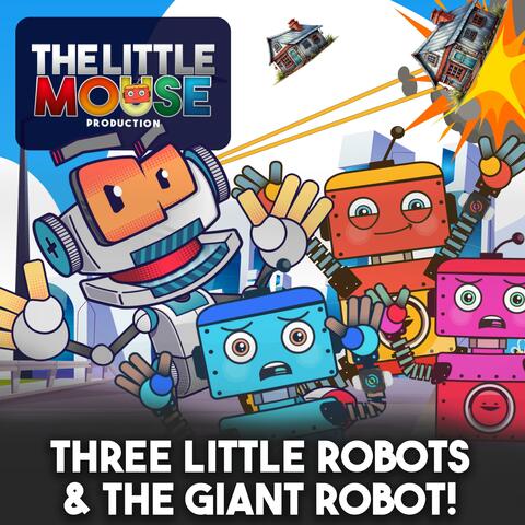 Three Little Robots & the Giant Robot!