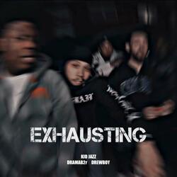 Exhausting (feat. DramaB2R & Drewboy)