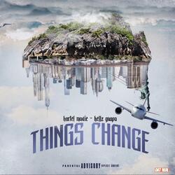 Things Change (feat. Kellz Guapo)