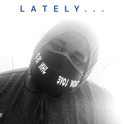 Lately...