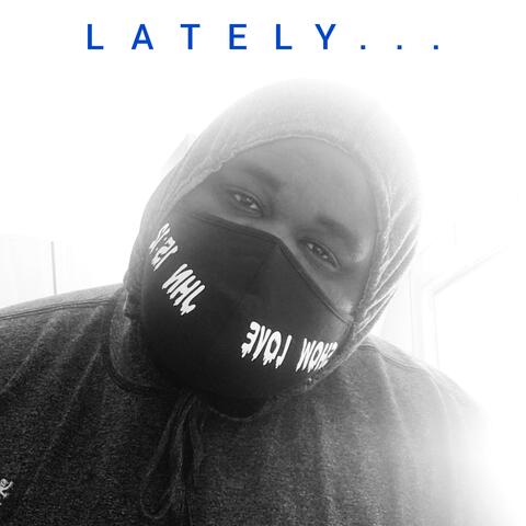 Lately...