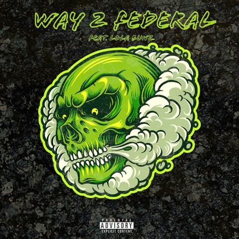Way 2 Federal (feat. LolaBunz)