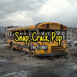 Snap, Crack, Pop