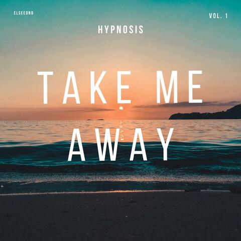 TAKE ME AWAY