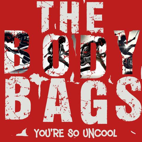 The Body Bags (You're So Uncool)