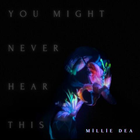 YOU MIGHT NEVER HEAR THIS