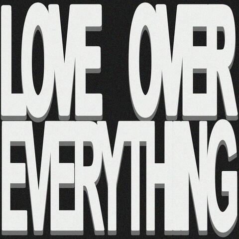 LOVE OVER EVERYTHING