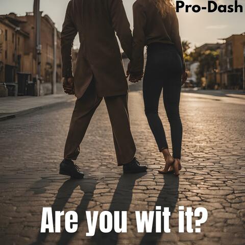 Are you wit it?