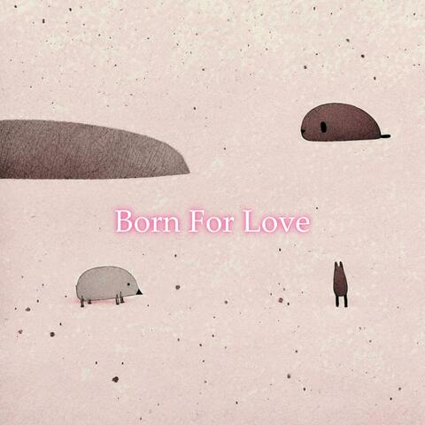 Born For Love