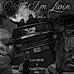 How Im Livin (feat. Luh5ive)