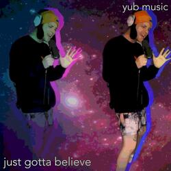 Just Gotta Believe